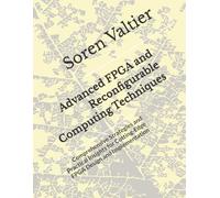Advanced FPGA and Reconfigurable Computing Techniques: Comprehensive Strategies and Practical Insights for Cutting-Edge FPGA Design and Implementation