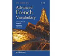 Advanced French Vocabulary: A journey through words and expressions at C1 and C2 (Français avancé)