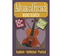 Advanced French Word Search Puzzle Book: Puzzles featuring Advanced Vocabulary, Academic French, Critical Thinking Terms