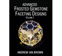 Advanced Frosted Gemstone Facetings Designs Volume 1