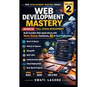 Advanced Full-Stack Web Development- Vol- II: APIs, Databases, Cloud Deployment, AI Inte-gration, and Real-World Projects (The Complete Web ... Applications with HTML, CSS, JavaScript))