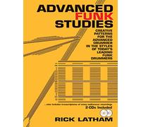 Advanced Funk Studies: Creative Patterns for the Advanced Drummer in the Styles of Today's Leading Funk Drummers