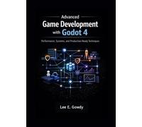 Advanced Game Development with Godot 4: Performance, Systems, and Production-Ready Techniques