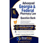 Advanced Georgia & Federal Pharmacy Law Question Bank: 300 Advanced Questions, Detailed Explanations, Mock Exams & MPJE-Style Practice