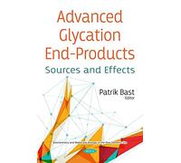 Advanced Glycation End-Products: Sources and Effects (Biochemistry and Molecular Biology in the Post Genomic Era)