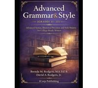 Advanced Grammar & Style (Grades 11-12): Advanced Syntax, Rhetorical Precision, and Style Mastery for College-Ready Writers (Grades K-12 English ... Arts Textbooks for School and Homeschool)