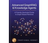 Advanced GraphRAG & Knowledge Agents: A Friendly, Illustrated Guide to Graph-Based Retrieval