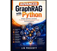 Advanced GraphRAG with Python: Design, Optimize, and Scale Production-Ready Knowledge Graph Retrieval Systems: 2 (GraphRAG Engineering Series)