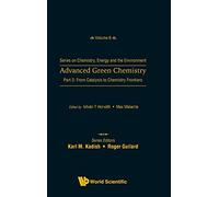 Advanced Green Chemistry - Part 2: From Catalysis To Chemistry Frontiers (Series On Chemistry, Energy And The Environment): 6
