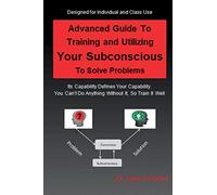Advanced Guide to Training and Utilizing Your Subconscious to Solve Problems
