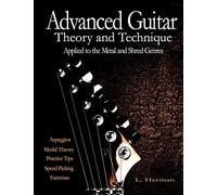 Advanced Guitar Theory and Technique Applied to the Metal and Shred Genres