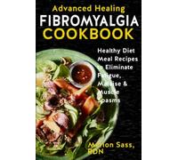 Advanced Healing Fibromyalgia Cookbook: Healthy Diet Meal Recipes to Eliminate Fatigue, Malaise & Muscle Spasms