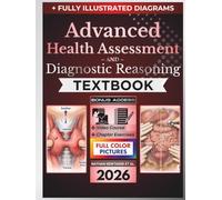 ADVANCED HEALTH ASSESSMENT AND DIAGNOSTIC REASONING TEXTBOOK: Fully Illustrated Clinical Guide to Patient Interviewing, Physical Examination, Differential Diagnosis and Red-Flag Recognition