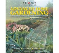 Advanced Home Gardening: Cutting-Edge Growing Techniques for Gardeners