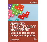 Advanced Human Resource Management: Strategies, Theories and Concepts for HR Practice