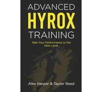 Advanced Hyrox Training: Take Your Performance to the Next Level (The Best Hyrox Books: Everything You Need to Improve at Hyrox)