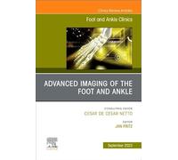 Advanced Imaging of the Foot and Ankle, An issue of Foot and Ankle Clinics of North America (Volume 28-3) (The Clinics: Orthopedics, Volume 28-3)