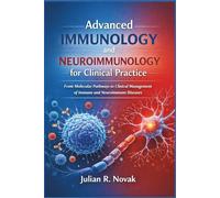Advanced Immunology and Neuroimmunology for Clinical Practice: From Molecular Pathways to Clinical Management of Immune and Neuroimmune Diseases