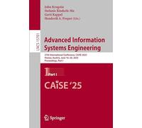 Advanced Information Systems Engineering: 37th International Conference, CAiSE 2025, Vienna, Austria, June 16-20, 2025, Proceedings, Part I: 15701 (Lecture Notes in Computer Science, 15701)