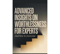 Advanced Insights on Worthlessness for Experts and How to Overcome