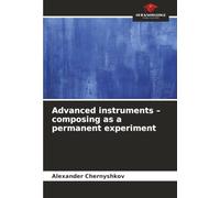 Advanced instruments - composing as a permanent experiment