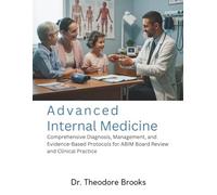 ADVANCED INTERNAL MEDICINE: Comprehensive Diagnosis, Management, and Evidence- Based Protocols for ABIM Board Review and Clinical Practice