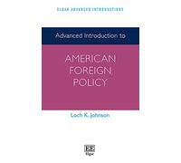 Advanced Introduction to American Foreign Policy (Elgar Advanced Introductions series)
