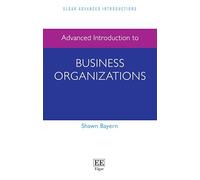 Advanced Introduction to Business Organizations (Elgar Advanced Introductions series)