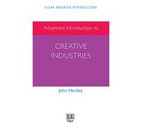 Advanced Introduction to Creative Industries (Elgar Advanced Introductions series)