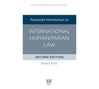 Advanced Introduction to International Humanitarian Law: Second Edition (Elgar Advanced Introductions series)