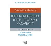 Advanced Introduction to International Intellectual Property: Second Edition (Elgar Advanced Introductions series)