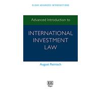 Advanced Introduction to International Investment Law (Elgar Advanced Introductions series)