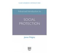 Advanced Introduction to Social Protection (Elgar Advanced Introductions series)