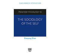 Advanced Introduction to the Sociology of the Self (Elgar Advanced Introductions series)