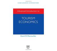 Advanced Introduction to Tourism Economics (Elgar Advanced Introductions series)
