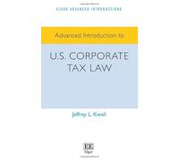 Advanced Introduction to U.S. Corporate Tax Law (Elgar Advanced Introductions series)