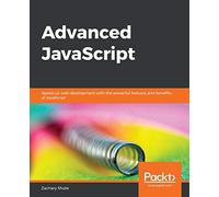 Advanced JavaScript: Speed up web development with the powerful features and benefits of JavaScript