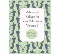 Advanced Kakuro for Zen Relaxation Volume 3