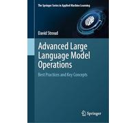 Advanced Large Language Model Operations: Best Practices and Key Concepts (The Springer Series in Applied Machine Learning)