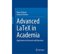 Advanced LaTeX in Academia – Applications in Research and Education