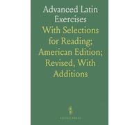 Advanced Latin Exercises: With Selections for Reading; American Edition; Revised, With Additions