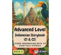 Advanced Level Indonesian Storybook (C1 & C2): Learn Indonesian with 25 Fairytale Stories (Learning Indonesian with Ease)
