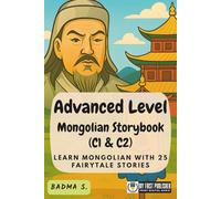 Advanced Level Mongolian Storybook (C1 & C2): Learn Mongolian with 25 Fairytale Stories (Learning Mongolian with Ease)