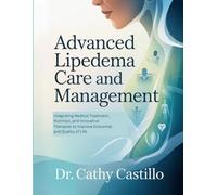 Advanced Lipedema Care and Management: Integrating Medical Treatment, Nutrition, and Innovative Therapies to Improve Outcomes and Quality of Life