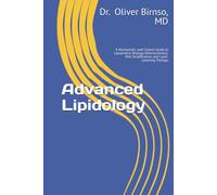 Advanced Lipidology: A Mechanistic and Clinical Guide to Lipoprotein Biology, Atherosclerosis, Risk Stratification, and Lipid-Lowering Therapy (Clinical Series)