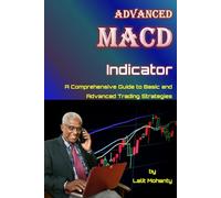 Advanced MACD Indicator: A Comprehensive Guide to Basic and Advanced Trading Strategies: 6 (Learn Stock Market Trading)