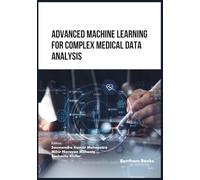 Advanced Machine Learning for Complex Medical Data Analysis