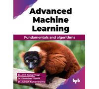 Advanced Machine Learning : Fundamentals and algorithms (English Edition)