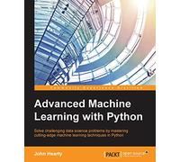 Advanced Machine Learning with Python: Solve data science problems by mastering cutting-edge machine learning techniques in Python