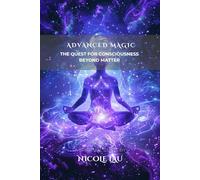 Advanced Magic: The Quest for Consciousness Beyond Matter (PRIMORDIAL MAGIC: The Complete Path of Power)